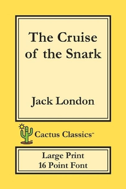 The Cruise of the Snark (Cactus Classics Large Print): 16 Point Font; Large Text; Large Type by Jack London 9781773600468