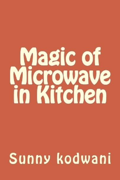 Magic of Microwave in Kitchen by Sunny Kodwani 9781533032072