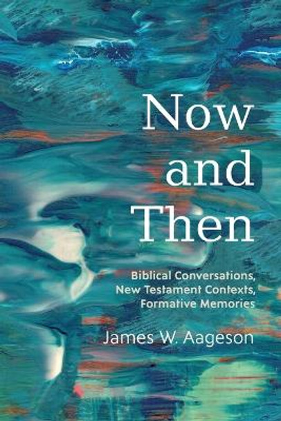 Now and Then by James W Aageson 9781725266865