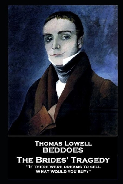 Thomas Lovell Beddoes - The Brides' Tragedy: 'If there were dreams to sell, What would you buy?'' by Thomas Lovell Beddoes 9781787807075