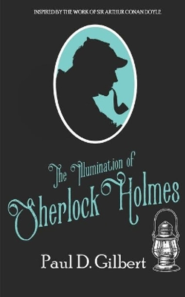 The Illumination of Sherlock Holmes by Paul D Gilbert 9781789311907