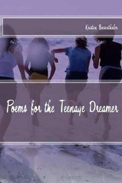 Poems for the Teenage Dreamer by Kristen Barenthaler 9781539006886