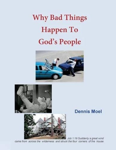 Why Bad Things Happen To God's People by Dennis Moel 9781523431922