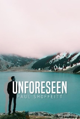 Unforeseen by Paul Shoffeitt 9781480979673