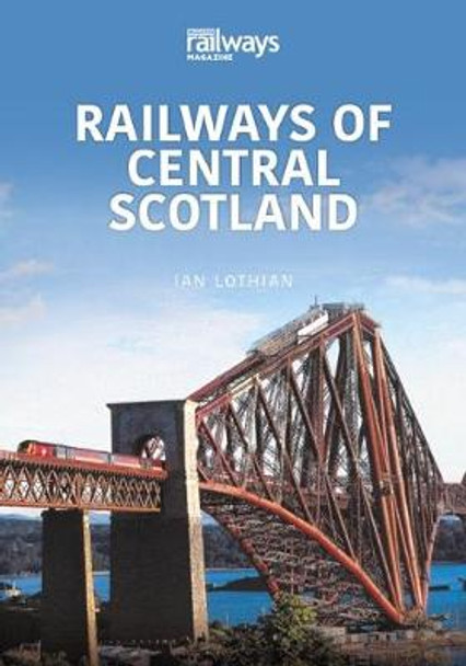 RAILWAYS OF CENTRAL SCOTLAND: Britain’s Railways Series, Volume 1 by Ian Lothian