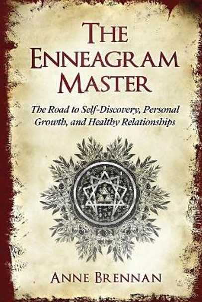 The Enneagram Master: The Road to Self-Discovery, Personal Growth and Healthy Relationships; Complete with a Practical 9 Enneagram Personality Types Guide by Anne Brennan 9781790992270