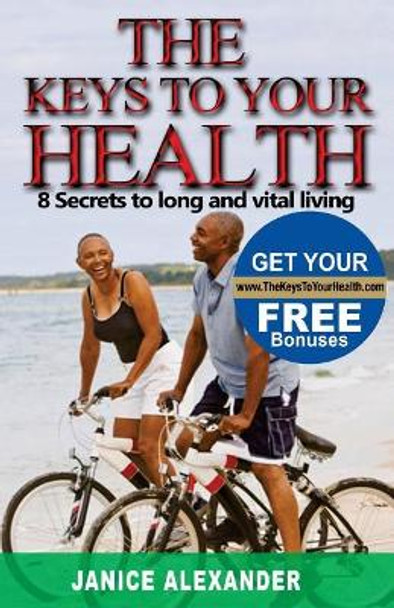 The Keys to Your Health: 8 Secrets to Long and Vital Living by J V Alexander Mrs 9781983680762