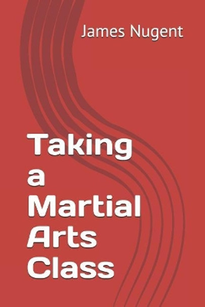 Taking a Martial Arts Class by James Nugent 9781791572563