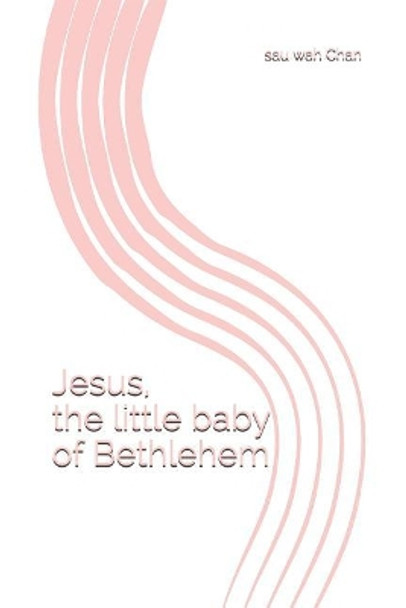 Jesus, the little baby of Bethlehem: 1 by Sau Wah Chan 9781791582203