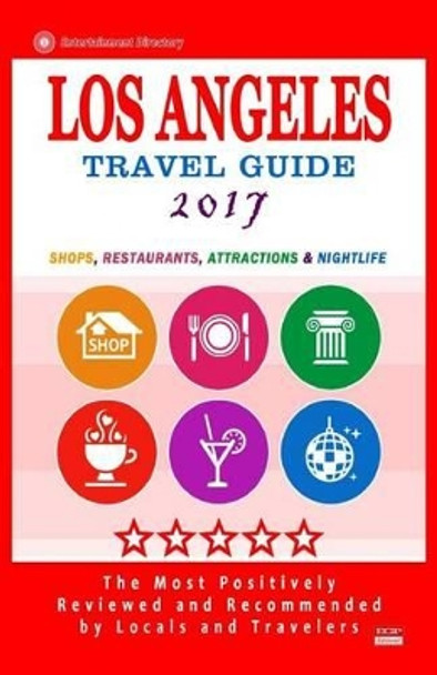 Los Angeles Travel Guide 2017: Shops, Restaurants, Arts, Entertainment and Nightlife in Los Angeles, California (City Travel Guide 2017) by Steven R Beagle 9781537536750