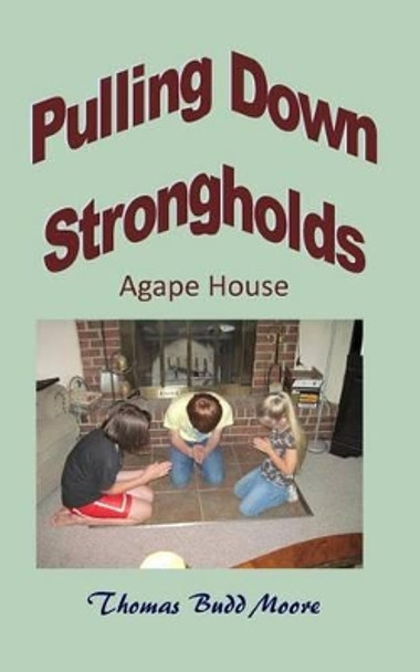 Pullinbg Down Strongholds Agape House by Thomas Budd Moore 9781503242272