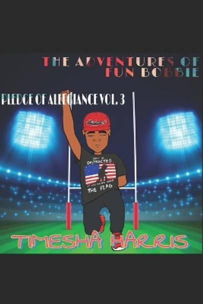 The Adventure's of Fun Bobbie: Vol. 3 Pledge of Allegiance by Timesha Harris 9781793195036