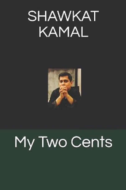 My Two Cents by Shawkat Kamal 9781730790386