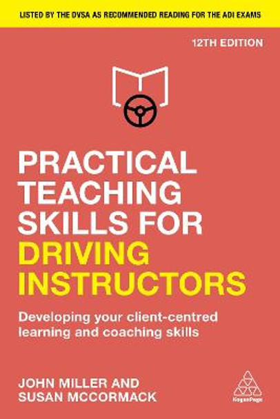 Practical Teaching Skills for Driving Instructors: Developing Your Client-Centred Learning and Coaching Skills by John Miller