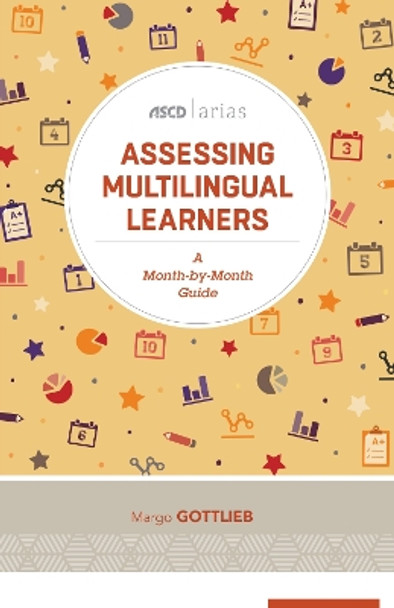 Assessing Multilingual Learners: A Month-By-Month Guide (ASCD Arias) by Dr Margo Gottlieb 9781416624509