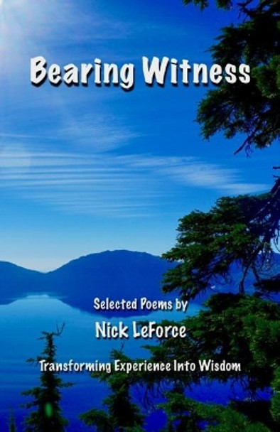 Bearing Witness: Transforming Experience Into Wisdom by Nick Leforce 9781979782142