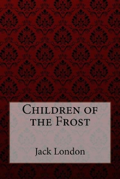 Children of the Frost Jack London by Jack London 9781979972598
