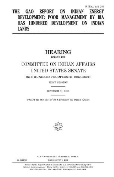 The Gao Report on Indian Energy Development: Poor Management by Bia Has Hindered Development on Indian Lands by Professor United States Congress 9781981270897