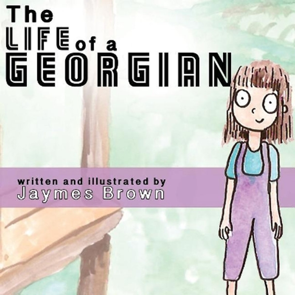 The Life of a Georgian by Jaymes Brown 9781981311453