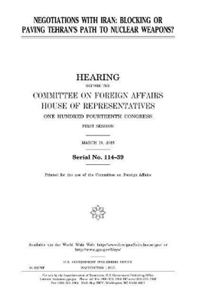 Negotiations with Iran: Blocking or Paving Tehran's Path to Nuclear Weapons? by Professor United States Congress 9781981408597