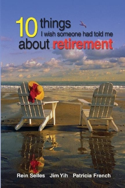 10 Things I Wish Someone had told me about retirement by Rein Selles 9781983943966