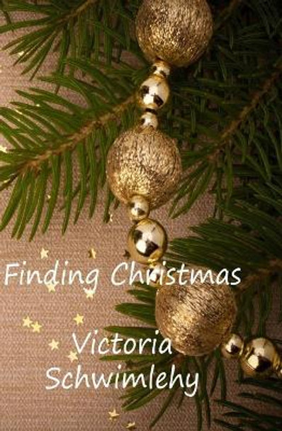 Finding Christmas by Victoria Schwimley 9781979968690