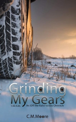 Grinding My Gears by C M Moore 9781946454263