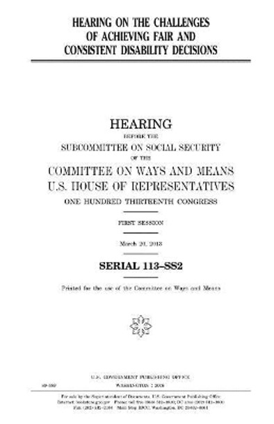 Hearing on the Challenges of Achieving Fair and Consistent Disability Decisions by Professor United States Congress 9781981196548