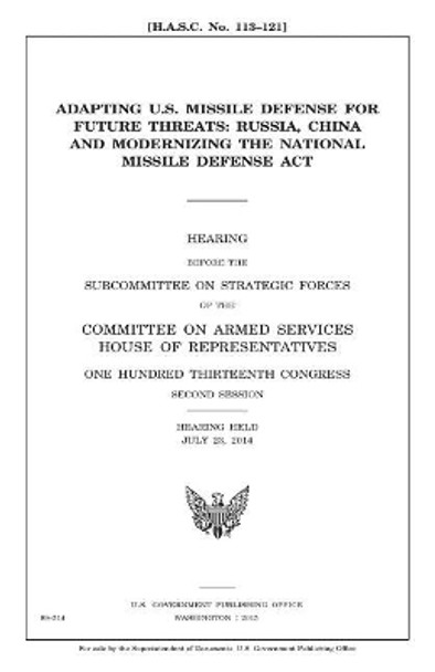 Adapting U.S. Missile Defense for Future Threats: Russia, China and Modernizing the National Missile Defense ACT by Professor United States Congress 9781981341795