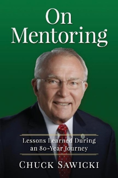 On Mentoring: Lessons Learned During an 80-Year Journey by Chuck Sawicki 9781949150247