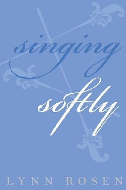 Singing Softly by Lynn Rosen 9781981597987