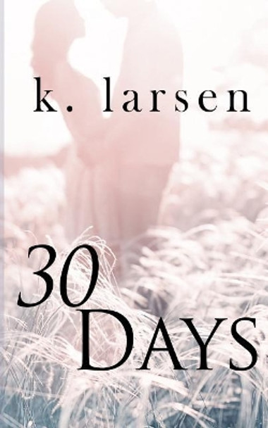 30 Days by K Larsen 9781984990679