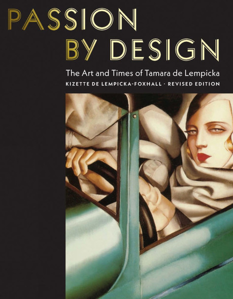 Passion by Design: The Art and Times of Tamara de Lempicka Baroness Kizette de Lempicka-Foxhall 9780789213754 Passion by Design: The Art and Times of Tamara de Lempicka Baroness Kizette de Lempicka-Foxhall 9780789213754