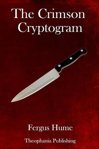 The Crimson Cryptogram by Fergus Hume 9781981812561