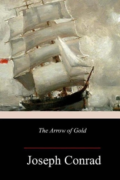 The Arrow of Gold by Joseph Conrad 9781981849406