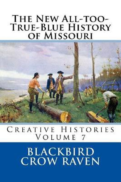 The New All-Too-True-Blue History of Missouri by Blackbird Crow Raven 9781981958450