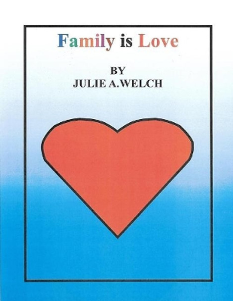 Family is Love by Julie a Welch 9781983973123