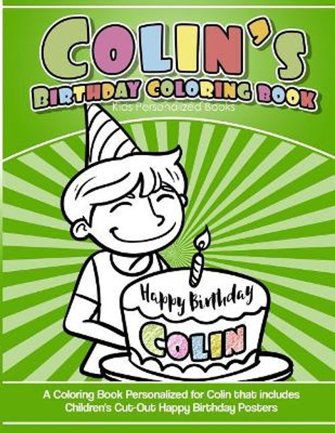 Colin's Birthday Coloring Book Kids Personalized Books: A Coloring Book Personalized for Colin that includes Children's Cut Out Happy Birthday Posters by Colin's Books 9781984137517