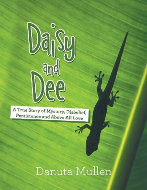 Daisy and Dee: A True Story of Mystery, Disbelief, Persistence and Above All Love by Danuta Mullen 9781984559821