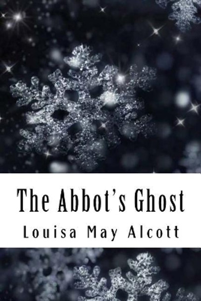 The Abbot's Ghost, or Maurice Treherne's Temptation by Louisa May Alcott 9781984915764