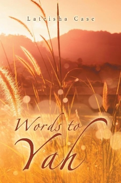 Words to Yah by Lateisha Case 9781984563866