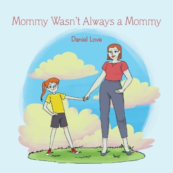 Mommy Wasn't Always a Mommy by Daniel Love 9781984564115