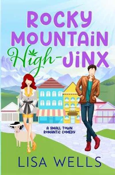 Rocky Mountain High-Jinx: Full-length, grumpy/sunshine small-town romance with laugh-out-loud sexy goodness. by Lisa Wells 9781958119136