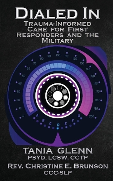 Dialed In: Trauma Informed Care for First Responders and the Military by Tania Glenn 9781958640333