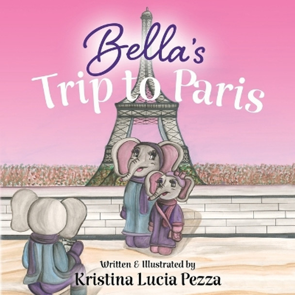 Bella's Trip to Paris: The Bella Lucia Series, Book 7 by Kristina Lucia Pezza 9781959959199
