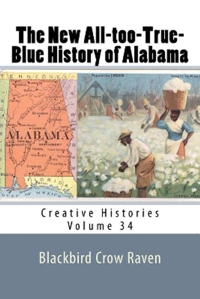 The New All-too-True-Blue History of Alabama by Blackbird Crow Raven 9781985794047