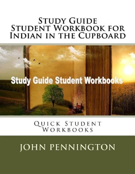 Study Guide Student Workbook for Indian in the Cupboard: Quick Student Workbooks by John Pennington 9781973859642