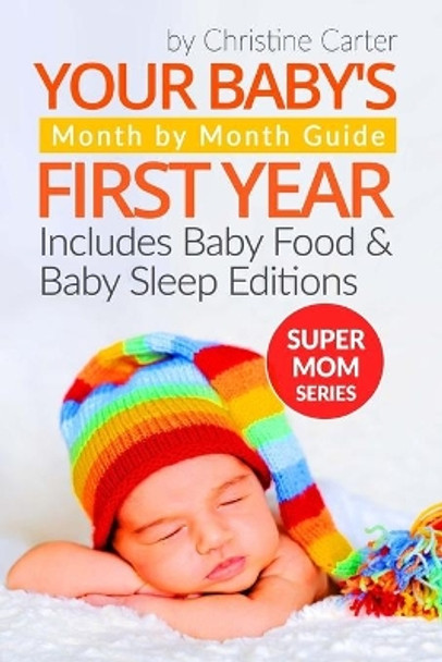 Your Baby's First Year: Month by Month Guide for Parents by Christine J Carter 9781973944911
