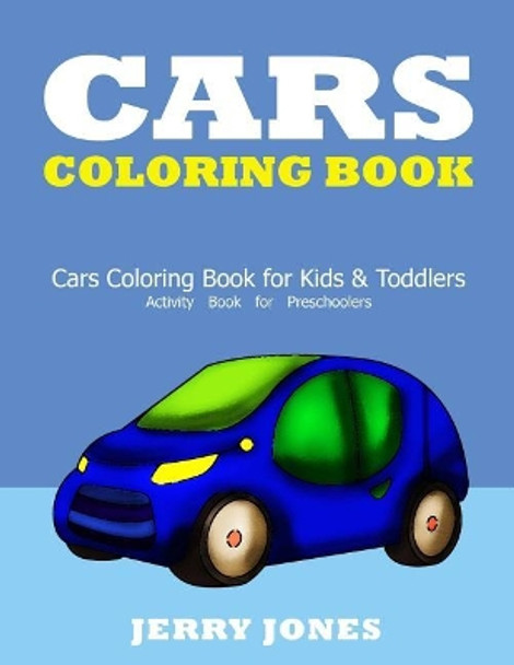 Cars Coloring Book: Cars Coloring Book for Kids & Toddlers - Activity Book for Preschoolers by Jerry Jones 9781986519557