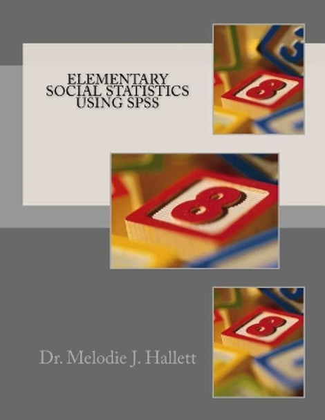 Elementary Social Statistics Using SPSS by Dr Melodie J Hallett 9781974005598